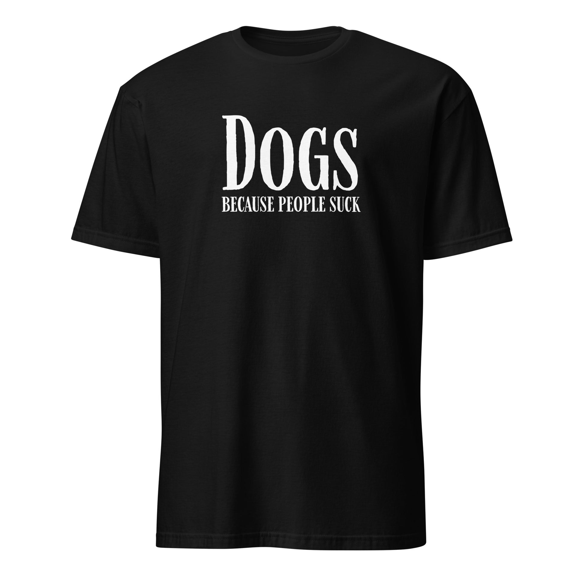 Black T-shirt with 'Dogs Because People Suck' text in white, perfect for dog lovers who enjoy humorous clothing.