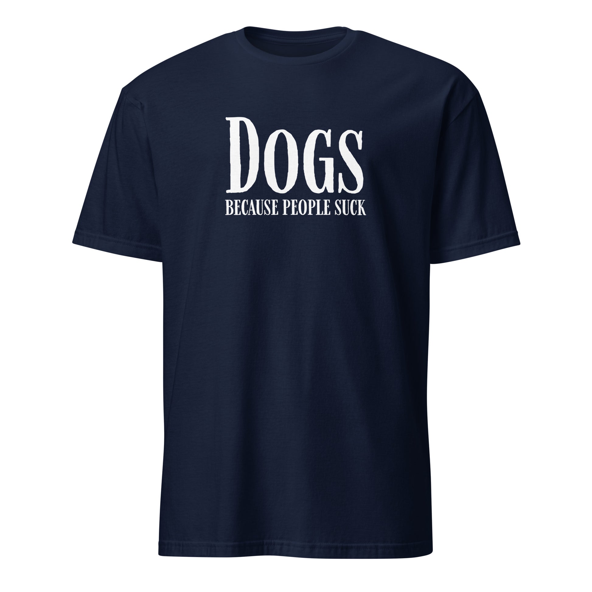 Navy T-shirt with 'Dogs Because People Suck' text in white, perfect for dog lovers who enjoy humorous clothing.