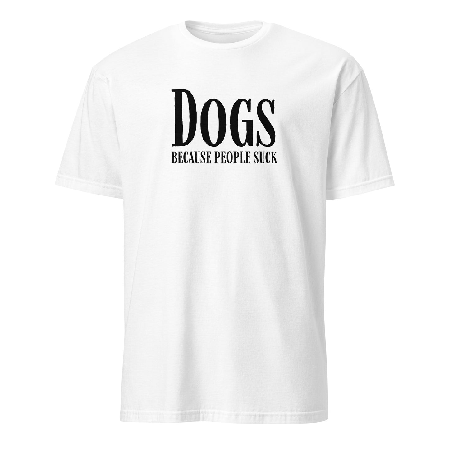 White T-shirt with 'Dogs Because People Suck' text in black, perfect for dog lovers who enjoy humorous clothing.